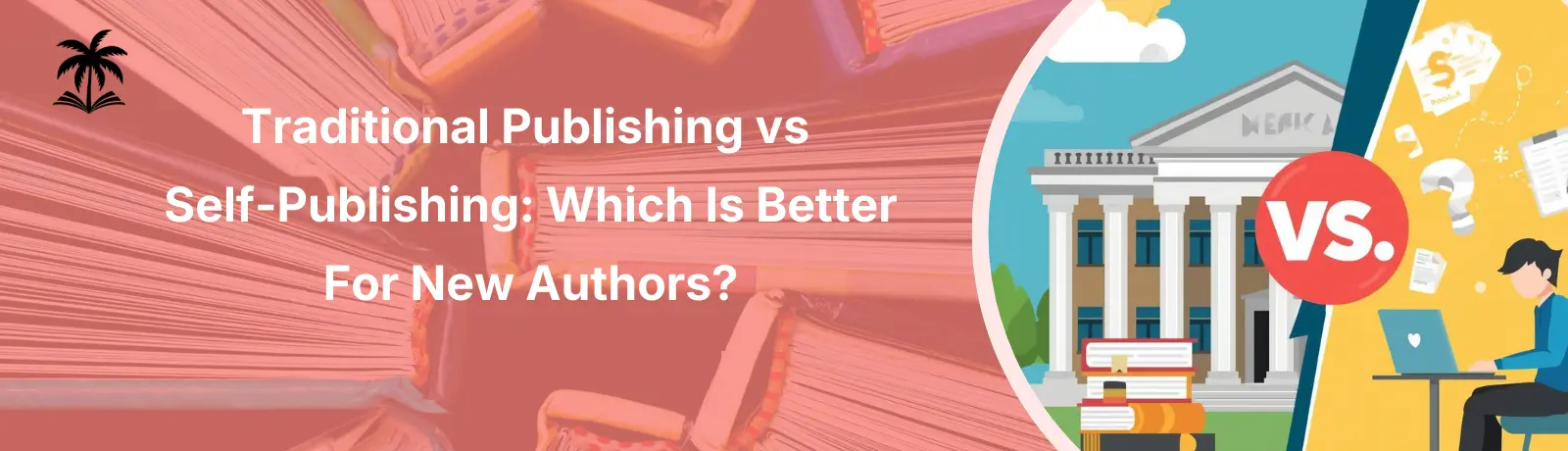 Traditional Publishing vs Self-Publishing: Which Is Better for New Authors?