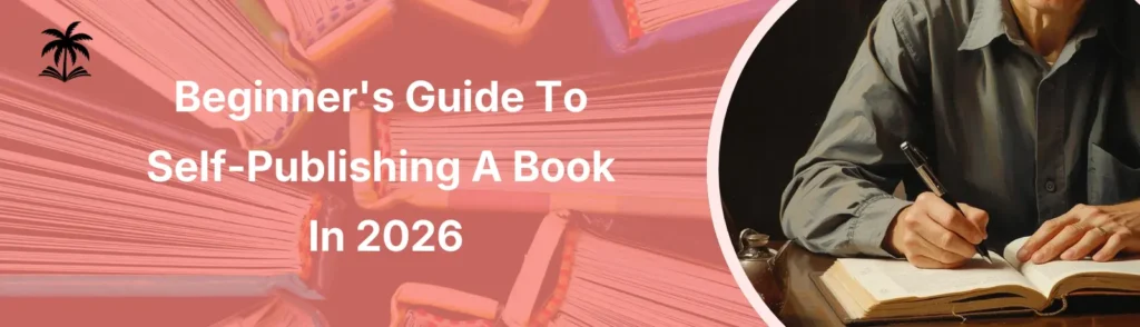 Beginner's Guide To Self-Publishing A Book In 2026