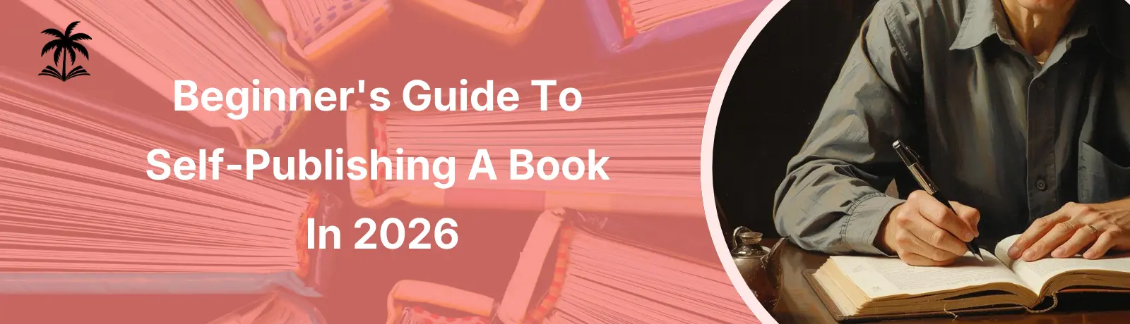 Beginner's Guide To Self-Publishing A Book In 2026