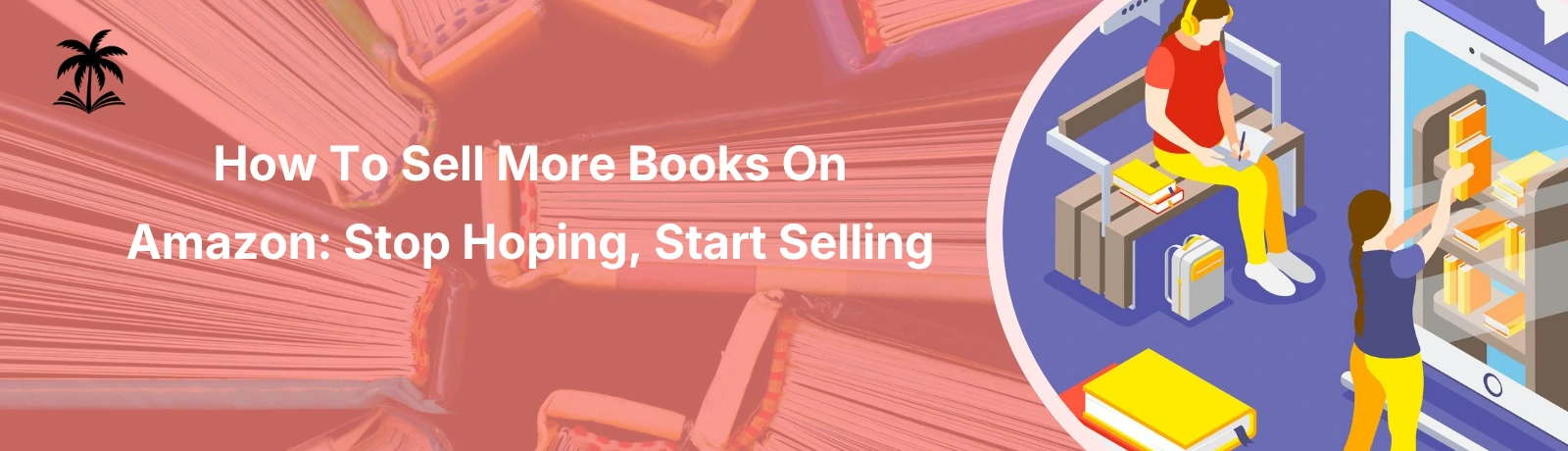 How To Sell More Books On Amazon: Stop Hoping, Start Selling